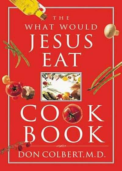 The What Would Jesus Eat Cookbook, Paperback