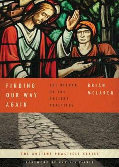 Finding Our Way Again: The Return of the Ancient Practices, Paperback