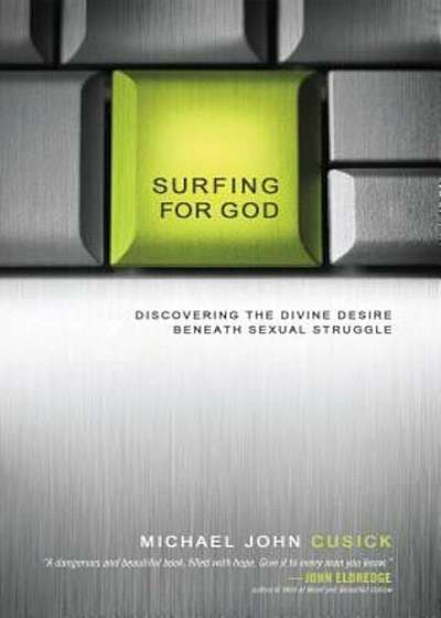 Surfing for God: Discovering the Divine Desire Beneath Sexual Struggle, Paperback