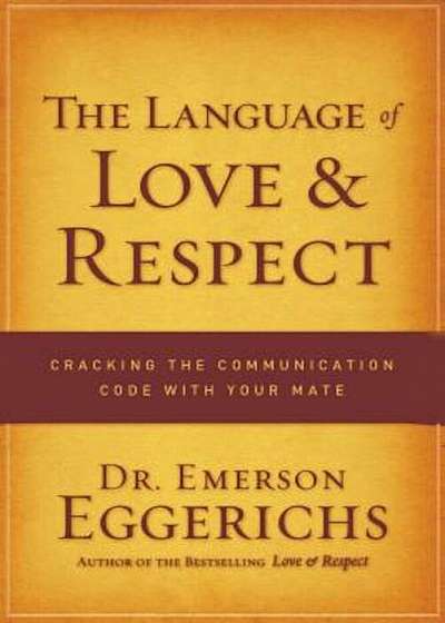 The Language of Love & Respect: Cracking the Communication Code with Your Mate, Paperback