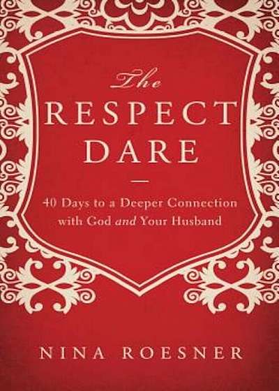 The Respect Dare: 40 Days to a Deeper Connection with God and Your Husband, Paperback