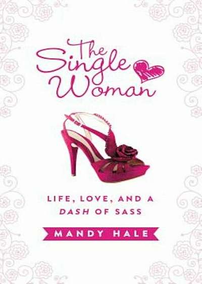 The Single Woman: Life, Love, and a Dash of Sass, Hardcover