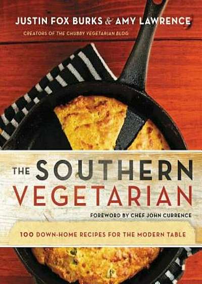 The Southern Vegetarian Cookbook: 100 Down-Home Recipes for the Modern Table, Paperback