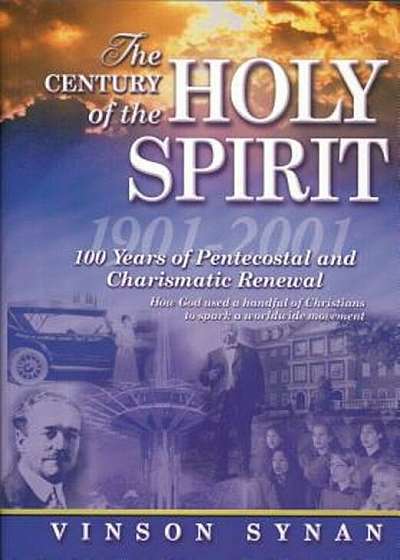 Century of the Holy Spirit: 100 Years of Pentecostal and Charismatic Renewal, 1901-2001, Paperback