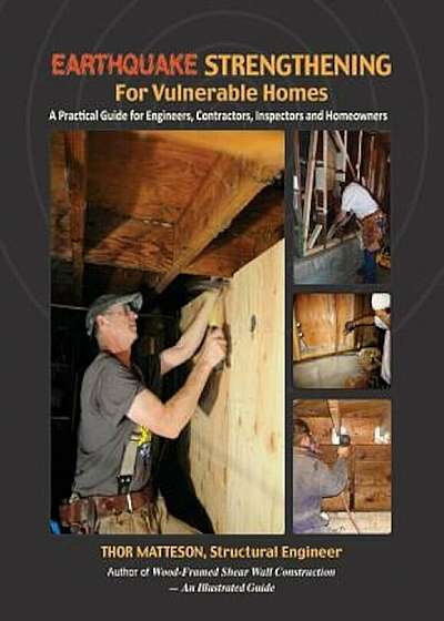 Earthquake Strengthening for Vulnerable Homes: A Practical Guide for Engineers, Contractors, Inspectors and Homeowners, Paperback