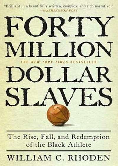Forty Million Dollar Slaves: The Rise, Fall, and Redemption of the Black Athlete, Paperback