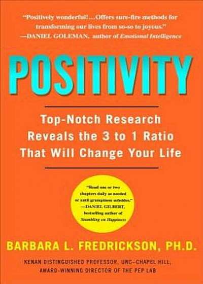 Positivity: Top-Notch Research Reveals the 3-To-1 Ratio That Will Change Your Life, Paperback