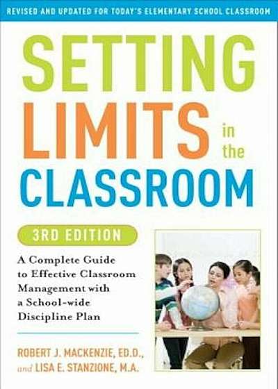 Setting Limits in the Classroom: A Complete Guide to Effective Classroom Management with a School-Wide Discipline Plan, Paperback