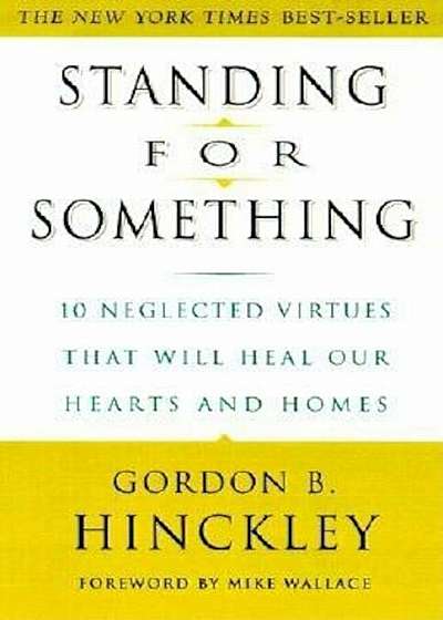Standing for Something: 10 Neglected Virtues That Will Heal Our Hearts and Homes, Paperback
