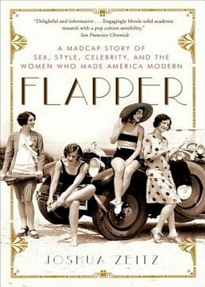Flapper: A Madcap Story of Sex, Style, Celebrity, and the Women Who Made America Modern, Paperback