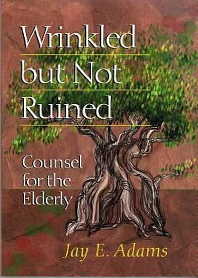 Wrinkled But Not Ruined: Counsel for the Elderly, Paperback