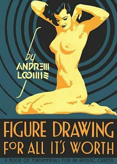 Figure Drawing: For All It's Worth, Hardcover