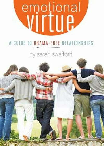 Emotional Virtue:: A Guide to Drama-Free Relationships, Hardcover