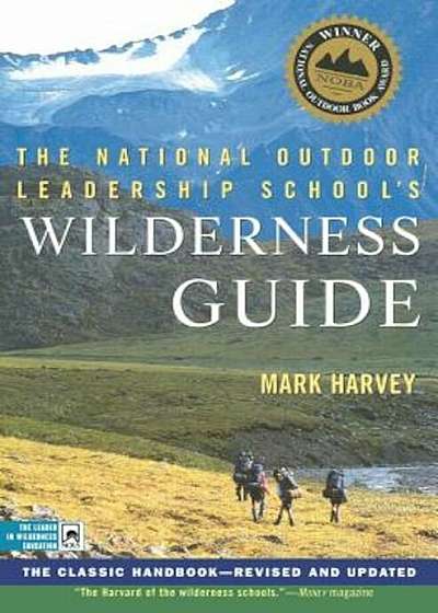 The National Outdoor Leadership School's Wilderness Guide: The Classic Handbook, Revised and Updated, Paperback
