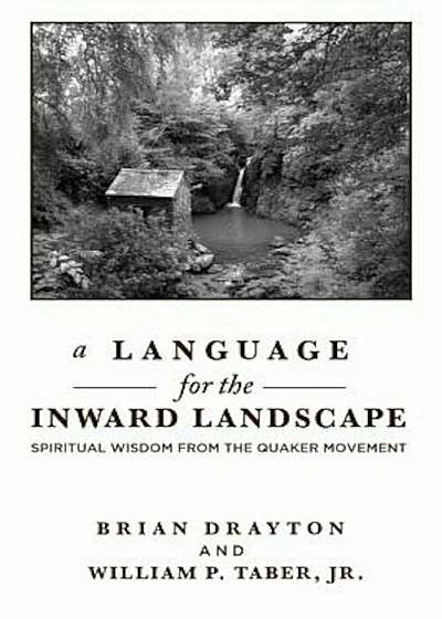 A Language for the Inward Landscape: Spiritual Wisdom from the Quaker Tradition, Hardcover