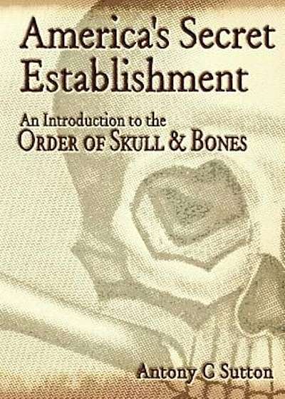 America's Secret Establishment: An Introduction to the Order of Skull & Bones, Paperback