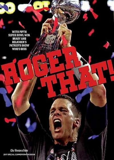 Roger That!: With Fifth Super Bowl Win, Brady and Belichick's Patriots Show Who's Boss, Paperback