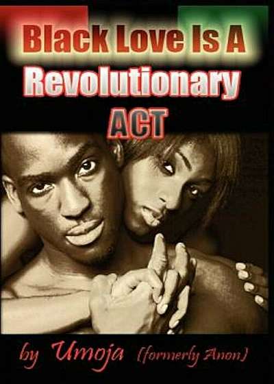 Black Love Is a Revolutionary ACT, Paperback