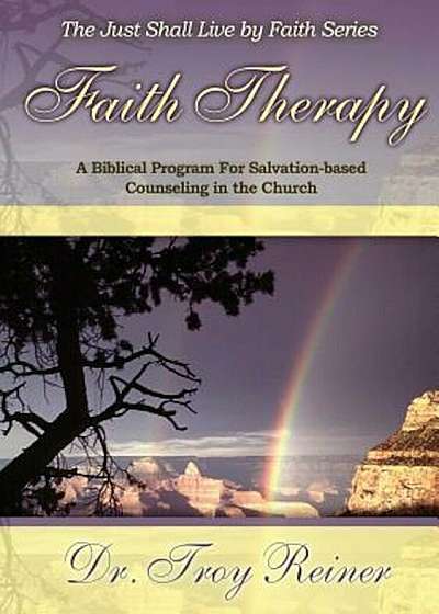 Faith Therapy: A Biblical Program for Salvation-Based Counseling in the Church, Paperback