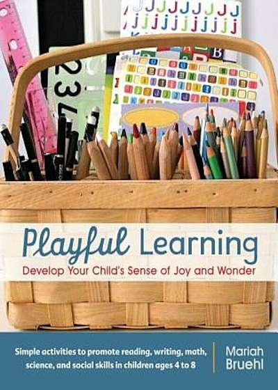 Playful Learning: Develop Your Child's Sense of Joy and Wonder, Paperback