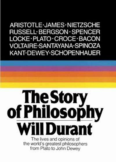 The Story of Philosophy: The Lives and Opinions of the Greater Philosophers, Hardcover