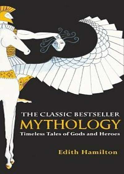 Mythology: Timeless Tales of Gods and Heroes, Hardcover