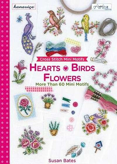 Cross Stitch Mini Motifs: Hearts, Birds, Flowers: More Than 60 Mini Motifs, Paperback