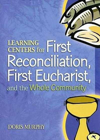 Learning Centers for First Reconcilation, First Eucharist, and the Whole Community, Paperback