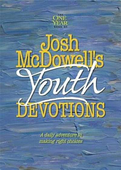 Josh McDowell's One Year Book of Youth Devotions: A Daily Adventure to Making Right Choices, Paperback