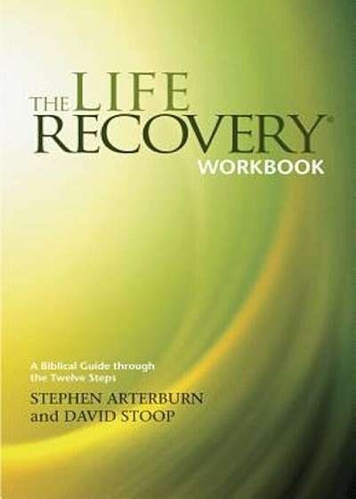 The Life Recovery Workbook: A Biblical Guide Through the 12 Steps, Paperback