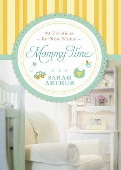 Mommy Time: 90 Devotions for New Moms, Hardcover