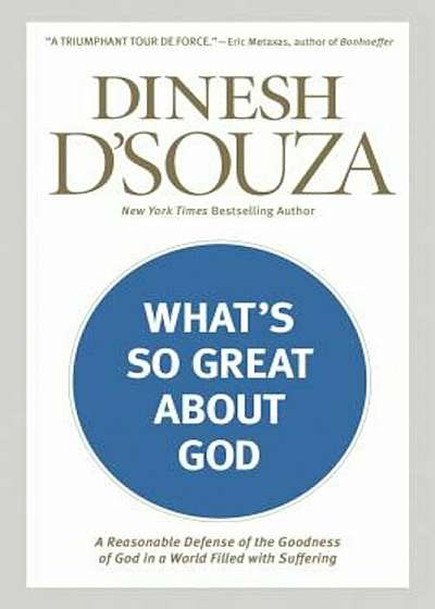 What's So Great about God: A Reasonable Defense of the Goodness of God in a World Filled with Suffering, Paperback