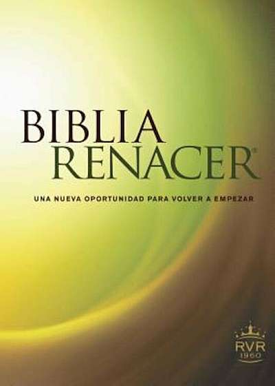 Biblia Renacer-Rvr 1960: Una Nueva Oportunidad Para Volvver A Empezar, Paperback