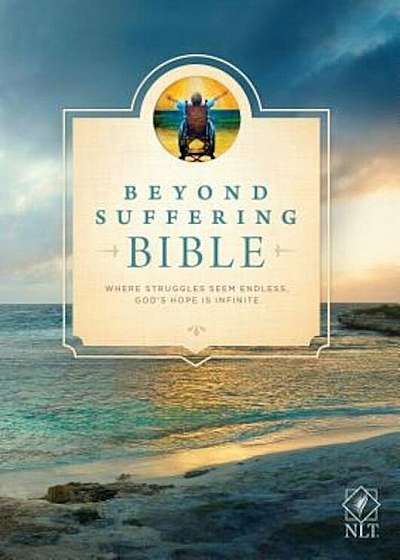 Beyond Suffering Bible-NLT: Where Struggles Seem Endless, God's Hope Is Infinite, Hardcover