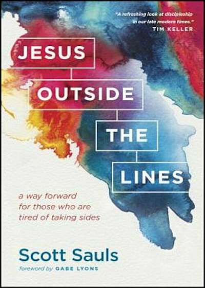 Jesus Outside the Lines: A Way Forward for Those Who Are Tired of Taking Sides, Paperback