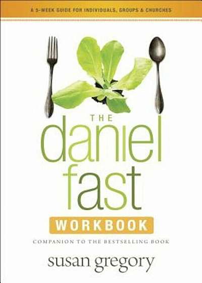The Daniel Fast Workbook: A 5-Week Guide for Individuals, Groups & Churches, Paperback