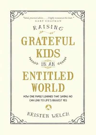 Raising Grateful Kids in an Entitled World: How One Family Learned That Saying No Can Lead to Life's BiggestYes, Paperback