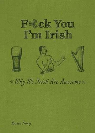 Fck You, I'm Irish: Why We Irish Are Awesome, Hardcover