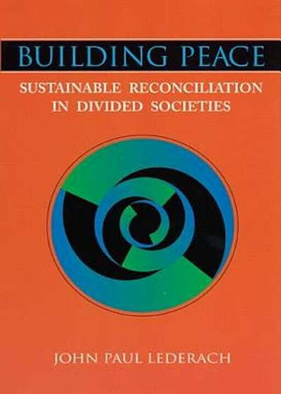 Building Peace: Sustainable Reconciliation in Divided Societies, Paperback