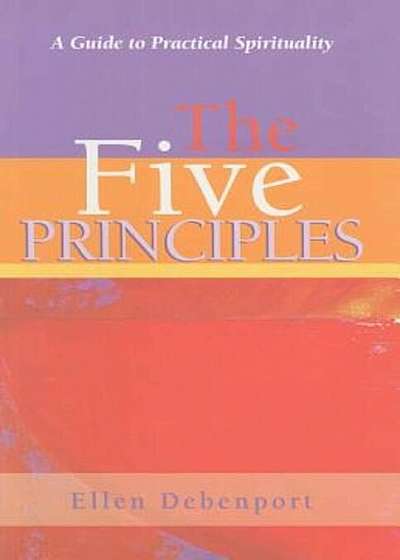 The Five Principles: A Guide to Practical Spirituality, Paperback