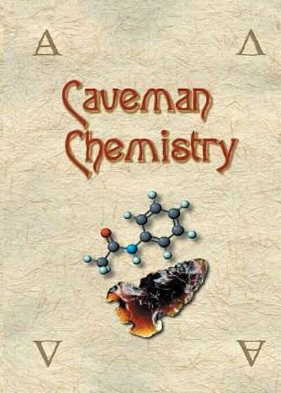 Caveman Chemistry: 28 Projects, from the Creation of Fire to the Production of Plastics, Paperback