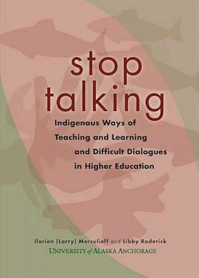 Stop Talking: Indigenous Ways of Teaching and Learning and Difficult Dialogues in Higher Education, Paperback