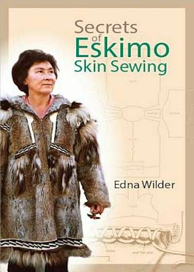 Secrets of Eskimo Skin Sewing Secrets of Eskimo Skin Sewing Secrets of Eskimo Skin Sewing, Paperback