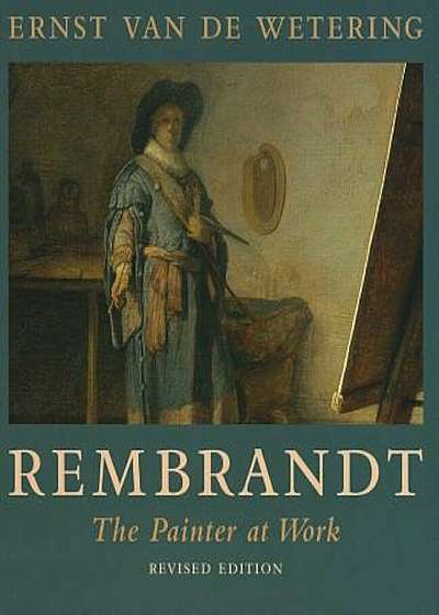 Rembrandt: The Painter at Work, Paperback