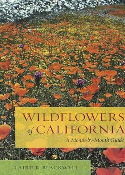 Wildflowers of California: A Month-By-Month Guide, Paperback