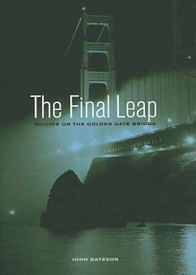 The Final Leap: Suicide on the Golden Gate Bridge, Hardcover