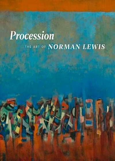 Procession: The Art of Norman Lewis, Hardcover