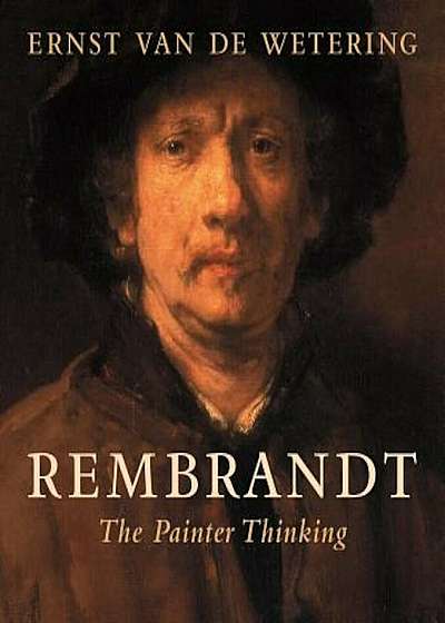 Rembrandt: The Painter Thinking, Paperback