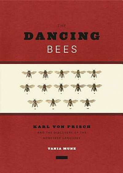 The Dancing Bees: Karl Von Frisch and the Discovery of the Honeybee Language, Hardcover