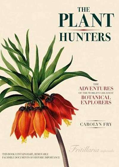 The Plant Hunters: The Adventures of the World's Greatest Botanical Explorers, Hardcover